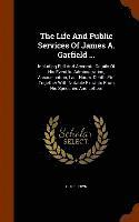 bokomslag Life And Public Services Of James A. Garfield ...