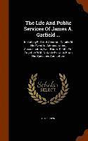 bokomslag The Life And Public Services Of James A. Garfield ...