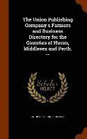 bokomslag Union Publishing Company's Farmers and Business Directory for the Counties of Huron, Middlesex and Perth. --