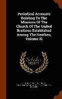 bokomslag Periodical Accounts Relating To The Missions Of The Church Of The United Brethren Established Among The Heathen, Volume 31