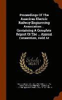 bokomslag Proceedings Of The American Electric Railway Engineering Association ... Containing A Complete Report Of The ... Annual Convention, Held At