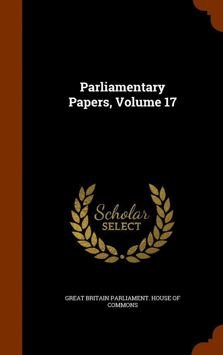 Parliamentary Papers, Volume 17 1