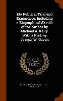 bokomslag My Political Trial and Experience. Including a Biographical Sketch of the Author by Michael A. Kelly. With a Pref. by Joseph W. Gavan