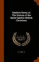 Cambria Sacra; or, The History of the Early Cambro-British Christians 1