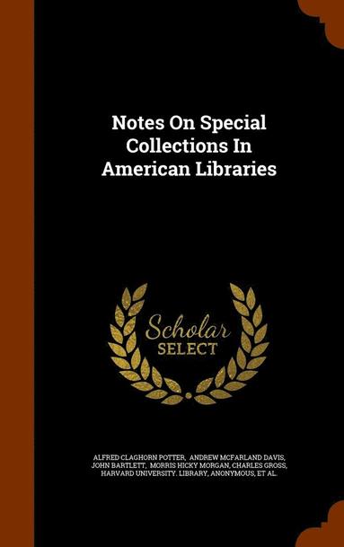 Alfred Claghorn Potter, John Bartlett, Andrew McFarland Davis - Notes On Special Collections In American Libraries, Inbunden