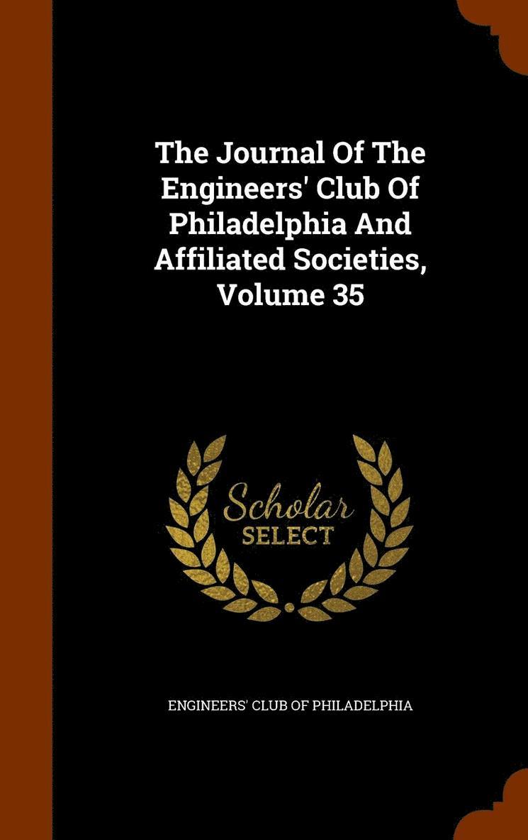 The Journal Of The Engineers' Club Of Philadelphia And Affiliated Societies, Volume 35 1