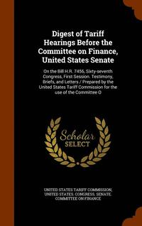 bokomslag Digest of Tariff Hearings Before the Committee on Finance, United States Senate
