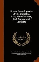 bokomslag Spons' Encyclopdia Of The Industrial Arts, Manufactures, And Commercial Products