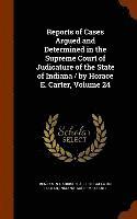 Benjamin Harrison, Albert Gallatin Porter, Indiana Supreme Court - Reports of Cases Argued and Determined in the Supreme Court of Judicature of the State of Indiana / by Horace E. Carter, Volume 24, Inbunden