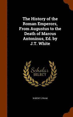 Robert Lynam - History of the Roman Emperors, From Augustus to the Death of Marcus Antoninus, Ed. by J.T. White, Inbunden