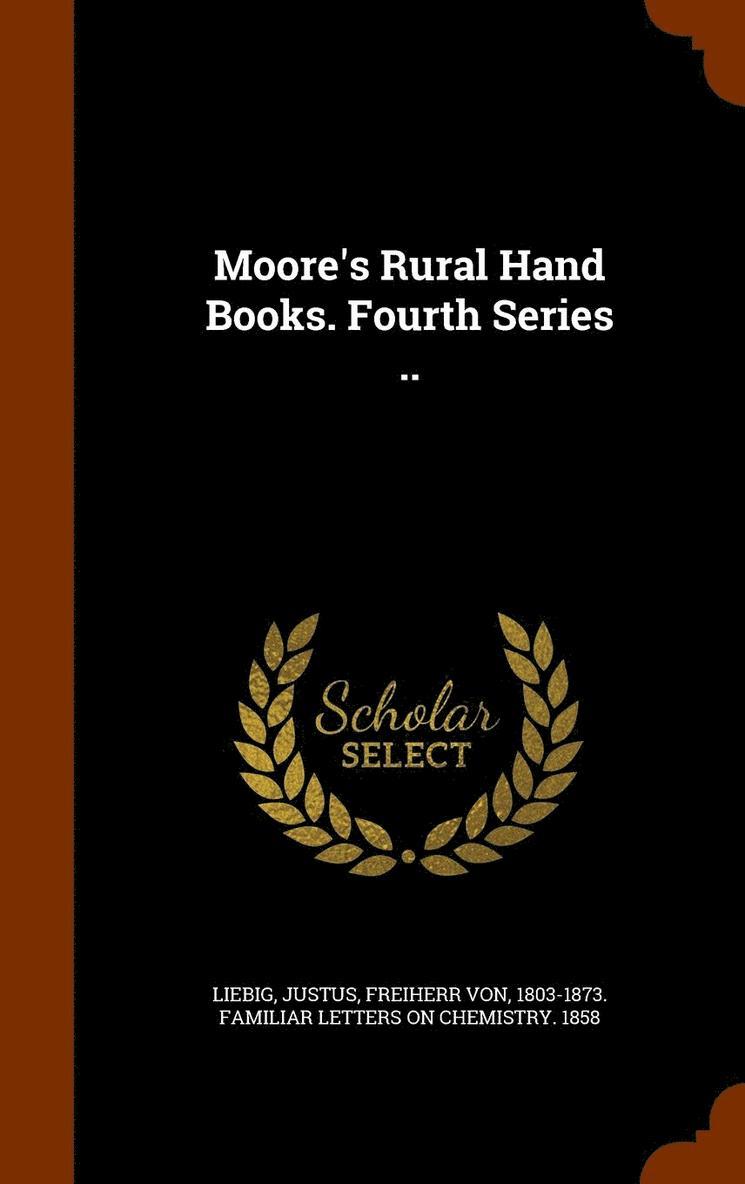Moore's Rural Hand Books. Fourth Series .. 1