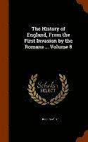 bokomslag The History of England, From the First Invasion by the Romans ... Volume 8