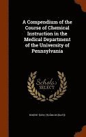 bokomslag A Compendium of the Course of Chemical Instruction in the Medical Department of the University of Pennsylvania