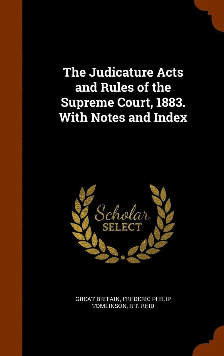 Great Britain, Frederic Philip Tomlinson, R T Reid - Judicature Acts and Rules of the Supreme Court, 1883. With Notes and Index, Inbunden
