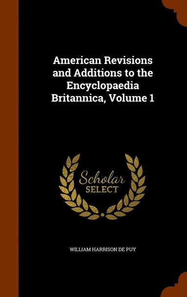 bokomslag American Revisions and Additions to the Encyclopaedia Britannica, Volume 1