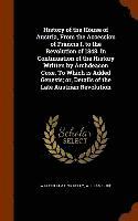 bokomslag History of the House of Austria, From the Accession of Francis I. to the Revolution of 1848. In Continuation of the History Written by Archdeacon Coxe. To Which is Added Genesis; or, Details of the