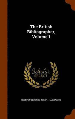Egerton Brydges, Joseph Haslewood - British Bibliographer, Volume 1, Inbunden