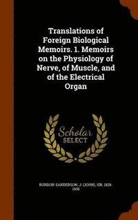 bokomslag Translations of Foreign Biological Memoirs. 1. Memoirs on the Physiology of Nerve, of Muscle, and of the Electrical Organ
