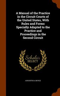 bokomslag A Manual of the Practice in the Circuit Courts of the United States, With Rules and Forms Specially Adapted to the Practice and Proceedings in the Second Circuit