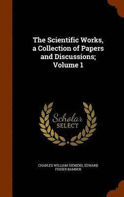 bokomslag Scientific Works, a Collection of Papers and Discussions; Volume 1