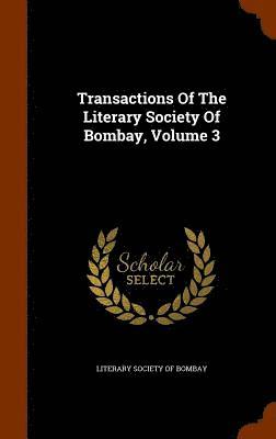 Transactions Of The Literary Society Of Bombay, Volume 3 1