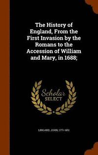 bokomslag The History of England, From the First Invasion by the Romans to the Accession of William and Mary, in 1688;