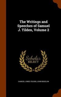 bokomslag The Writings and Speeches of Samuel J. Tilden, Volume 2