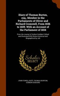 bokomslag Diary of Thomas Burton, esq., Member in the Parliaments of Oliver and Richard Cromwell, From 1656 to 1659. With an Account of the Parliament of 1654