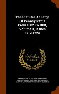 bokomslag The Statutes At Large Of Pennsylvania From 1682 To 1801, Volume 3, Issues 1712-1724