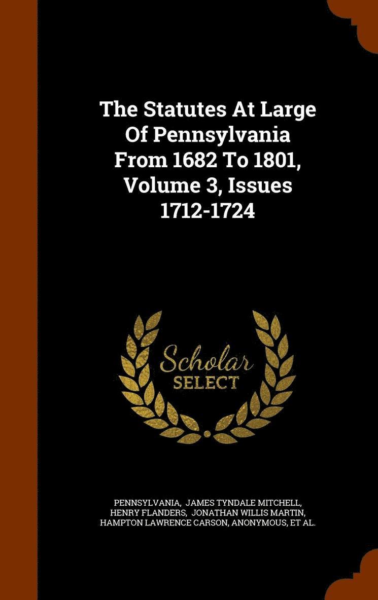 Henry Flanders, Pennsylvania, James Tyndale Mitchell - Statutes At Large Of Pennsylvania From 1682 To 1801, Volume 3, Issues 1712-1724, Inbunden