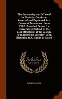 The Personality and Office of the Christian Comforter Asserted and Explained, in a Course of Sermons on John XVI.7., Preached Before the University of Oxford, in the Year MDCCCXV, at the Lecture 1