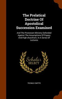 bokomslag The Prelatical Doctrine Of Apostolical Succession Examined