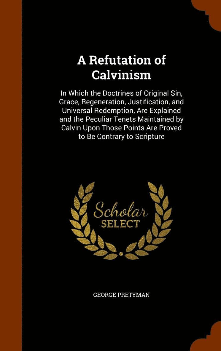 A Refutation of Calvinism 1