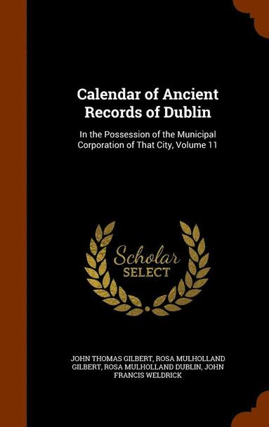 John Thomas Gilbert, Rosa Mulholland Gilbert, Rosa Mulholland Dublin - Calendar of Ancient Records of Dublin, Inbunden