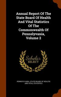 bokomslag Annual Report Of The State Board Of Health And Vital Statistics Of The Commonwealth Of Pennslyvania, Volume 2