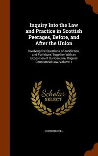 bokomslag Inquiry Into the Law and Practice in Scottish Peerages, Before, and After the Union