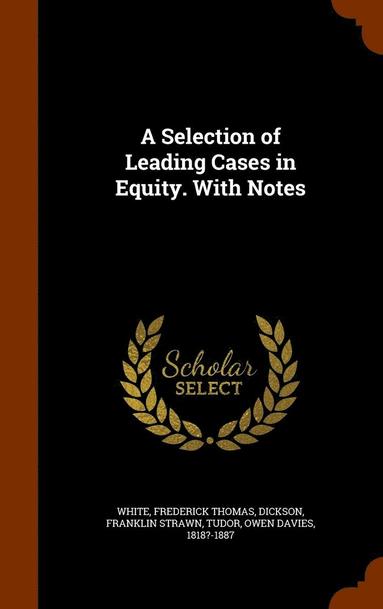 bokomslag A Selection of Leading Cases in Equity. With Notes