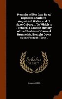 Thomas Green - Memoirs of Her Late Royal Highness Charlotte-Augusta of Wales, and of Saxe-Coburg ... To Which is Prefixed, a Concise History of the Illustrious House of Brunswick, Brought Down to the Present Time .., Inbunden