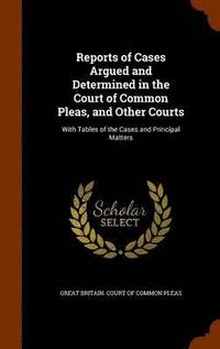 bokomslag Reports of Cases Argued and Determined in the Court of Common Pleas, and Other Courts