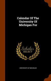 bokomslag Calendar Of The University Of Michigan For