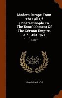 bokomslag Modern Europe From The Fall Of Constantinople To The Establishment Of The German Empire, A.d. 1453-1871