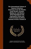 International Library of Famous Literature, Selections From the World's Great Writers, Ancient, Mediaeval, and Modern With Biographical and Explanatory Notes and Critical Essays by Many Eminent Writers Volume 18