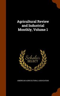 bokomslag Agricultural Review and Industrial Monthly, Volume 1