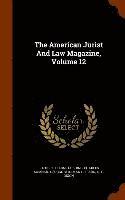 The American Jurist And Law Magazine, Volume 12 1