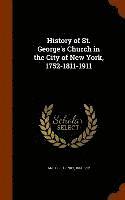 bokomslag History of St. George's Church in the City of New York, 1752-1811-1911