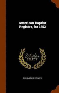 bokomslag American Baptist Register, for 1852