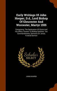 bokomslag Early Writings Of John Hooper, D.d., Lord Bishop Of Gloucester And Worcester, Martyr 1555