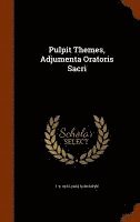 bokomslag Pulpit Themes, Adjumenta Oratoris Sacri