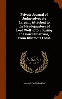 bokomslag Private Journal of Judge-advocate Larpent, Attached to the Head-quarters of Lord Wellington During the Peninsular war, From 1812 to its Close