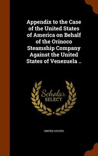 bokomslag Appendix to the Case of the United States of America on Behalf of the Orinoco Steamship Company Against the United States of Venezuela ..